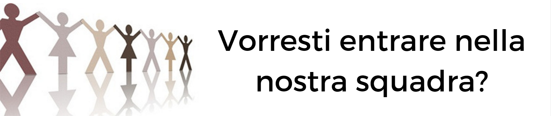 vorresti entrare nella nostra squadra?